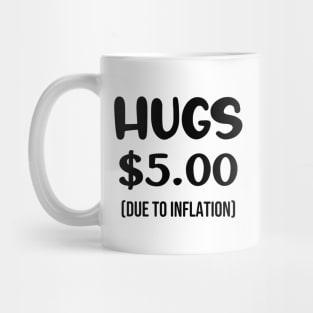 Hugs $5.00 Due to Inflation Funny Inflation Recession Meme Gift Mug